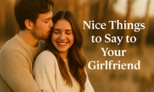 Nice Things to Say to Girlfriend