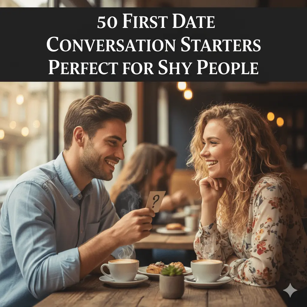 50 First Date Conversation Starters Perfect for Shy People